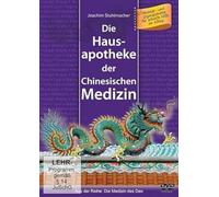 Die Hausapotheke der Chinesischen Medizin: Massage- und Qigongschätze für schnelle Hilfe im Alltag