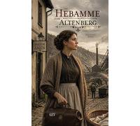 Die Hebamme vom Altenberg: Historischer Roman
