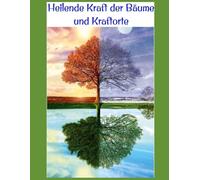 Die heilende Kräft der Bäume und Kraftorte: „Die Natur ist die beste Künstlerin, und Bäume sind ihre Meisterwerke.“