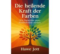 Die heilende Kraft der Farben: Wie Naturtöne unser Wohlbefinden stärken