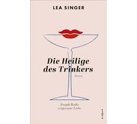 Die Heilige des Trinkers: Joseph Roths vergessene Liebe