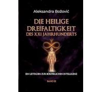 Die Heilige Dreifaltigkeit des XXI Jahrhunderts: Ein Leitfaden zur körperlichen Intelligenz: 3