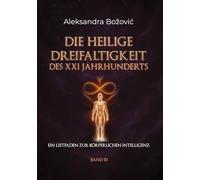 DIE HEILIGE DREIFALTIGKEIT DES XXI JAHRHUNDERTS - Ein Leitfaden zur körperlichen Intelligenz: Ein Leitfaden zur körperlichen Intelligenz: 3-3