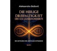 DIE HEILIGE DREIFALTIGKEIT DES XXI JAHRHUNDERTS: Ein Leitfaden zur mentalen Intelligenz: 1-3
