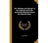Die Heiligen drei Könige in der Legende und in der deutschen bildenden Kun...