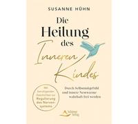 Die Heilung des Inneren Kindes - mit einem Vorwort von Stefanie Stahl: Durch Selbstmitgefühl und innere Nestwärme wahrhaft frei werden - Mit beruhigenden Geschichten zur Regulierung des Nervensystems
