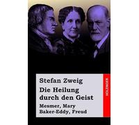 Die Heilung durch den Geist: Mesmer, Mary Baker-Eddy, Freud