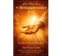 Die Heilungswunder Jesu, Zeichen Göttlicher Barmherzigkeit: Das Wesen Gottes BAND II: 2