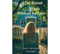 Die Heimat so nah: Wendungen des Lebens