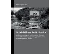 Die Heimkehle und das KZ "Heinrich": Zum Konzentrationslager in Rottleberode, zum Missbrauch der Heimkehle bei Uftrungen als Rüstungsproduktionsstätte und zum Kriegsende im Thyratal