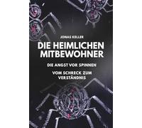 Die heimlichen Mitbewohner: Die Angst vor Spinnen - vom Schreck zum Verständnis