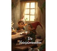 Die Heinzelmännchen: Diese Geschichte ist eine moderne Version des Gedichtes von August Kopisch über die Heinzelmännchen aus dem Jahre 1836.