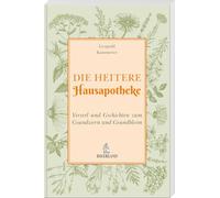 Die heitere Hausapotheke: Versl und Gschichten zum Gsundwern und Gsundbleim