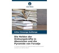 Die Helden der Ordnungskräfte in Abessinien und die Pyramide von Faradje: In Zusammenarbeit mit Jeanine Aiwa und mit einem Vorwort von Helma Pasch