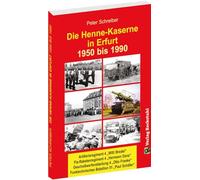 Die HENNE-KASERNE in Erfurt 1950-1990 der NVA: Artillerieregiment 4 "Willi Bredel" - Fla-Raketenregiment-4 "Hermann Danz" - Geschosswerferabteilung 4 ... - Funktechnisches Bataillon 51 "Paul Schäfer"