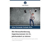 Die Herausforderung, Ingenieurwesen im 21. Jahrhundert zu lehren: Wirtschaftliche und energetische Herausforderungen und die Frage der Nachhaltigkeit
