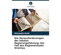 Die Herausforderungen der lokalen Regierungsführung: Ein Fall des Regionalstaats Oromiya