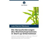 Die Herausforderungen des Wachstumsprozesses in Start-up-Unternehmen: Untersuchung der Denkweise von Start-ups in Bezug auf Wachstum und der Prozesse, ... sie exponentielles Wachstum vorantreiben