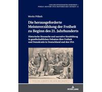 Die herausgeforderte Meistererzählung der Freiheit zu Beginn des 21. Jahrhunderts: Historische Sinnsuche und narrative Sinnbildung in ... und Demokratie in Deutschland und den USA: 14