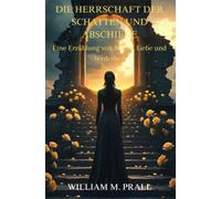 Die Herrschaft der Schatten und Abschiede: Eine Erzählung von Macht, Liebe und Verderben