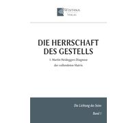 Die Herrschaft des Gestells: 1. Martin Heideggers Diagnose der vollendeten Matrix