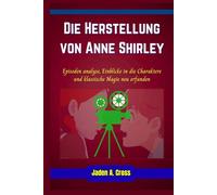 Die Herstellung von Anne Shirley: Episoden analyse, Einblicke in die Charaktere und klassische Magie neu erfunden.