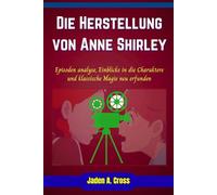 Die Herstellung von Anne Shirley: Episoden analyse, Einblicke in die Charaktere und klassische Magie neu erfunden.