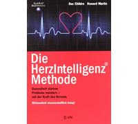 Die HerzIntelligenz-Methode: Gesundheit stärken, Probleme meistern - mit der Kraft des Herzen