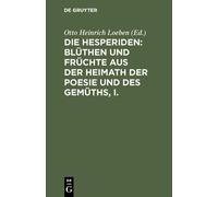 Die Hesperiden: Blüthen Und Früchte Aus Der Heimath Der Poesi (Copertina rigida)