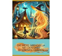 Die Hexe Mirabella mit den drei goldenen Haaren: Das Geheimnis des Zauberwaldes