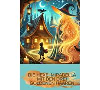 Die Hexe Mirabella mit den drei goldenen Haaren: Das Geheimnis des Zauberwaldes