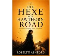 Die Hexe von Hawthorn Road: Sie nannten sie verflucht, weil sie zu viel wusste.