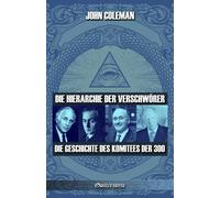 Die Hierarchie der Verschwörer: Die Geschichte des Komitees der 300 - Cole...