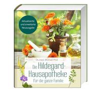 Die Hildegard-Hausapotheke für die ganze Familie: Mit Akut- und Notfallmitteln