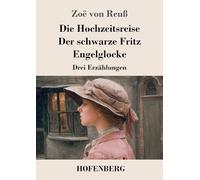 Die Hochzeitsreise / Der schwarze Fritz / Engelglocke: Drei Erzählungen