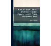Die hohe Bedeutung der geistlichen Orden und Klöster in unserer Zeit.