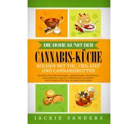 Die hohe Kunst der Cannabis-Küche Kochen mit THC, CBD, Kief und Cannabisbutter