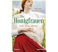 Die Honigfrauen - Eine neue Heimat: Roman - Die mitreißende Familiensaga über das Schicksal dreier Frauen!