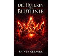 Die Hüterin der Blutlinie: Romantasy: Eine verbotene Magie, ein König ohne Gnade und das Schicksal eines Kindes