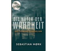 Die Hüter der Wahrheit: Das geheime Evangelium