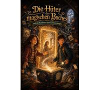 Die Hüter des magischen Buches: Und die Kammer der Stimmen | Ein magisches Kinderbuch ab 10 Jahren über Mut, Freundschaft und Zuhören