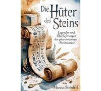 Die Hüter des Steins: Legenden und Überlieferungen der pharaonischen Freimaurerei