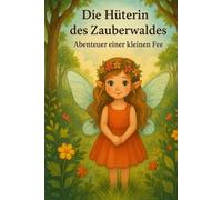 Die Hüterin des Zauberwaldes - Abenteuer einer kleinen Fee