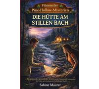 DIE HÜTTE AM STILLEN BACH: Ein spannender, gemütlicher Krimi mit einem Vermisstenfall, Geheimnissen des Waldes und schockierenden Enthüllungen (Band 3)