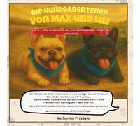 Die Hundeabenteuer von Max und Lili - Lustiges Kinderbuch über zwei Französische Bulldoggen: Teil 3: Das Geheimnis der verschwindenden Ohren im ... Schrift, einfache Sätze, perfekt als Geschenk