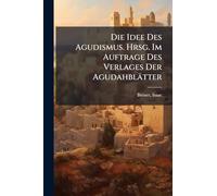 Die Idee Des Agudismus. Hrsg. Im Auftrage Des Verlages Der Agudahblätter