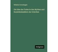 Die Idee des Todes in den Mythen und Kunstdenkmälern der Griechen
