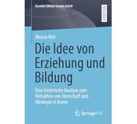 Die Idee Von Erziehung Und Bildung: Eine Historische Analyse Zum Verhältnis Von Herrschaft Und Ideologie in Korea: 30