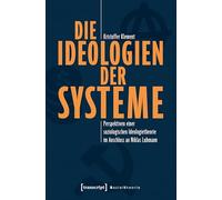 Die Ideologien der Systeme: Perspektiven einer soziologischen Ideologietheorie im Anschluss an Niklas Luhmann