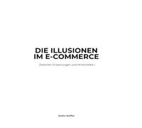 Die Illusionen im E-Commerce: Zwischen Erwartungen und Wirklichkeit